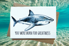 You were born for greatness - Great White Shark Card - Go Dive Tasmania